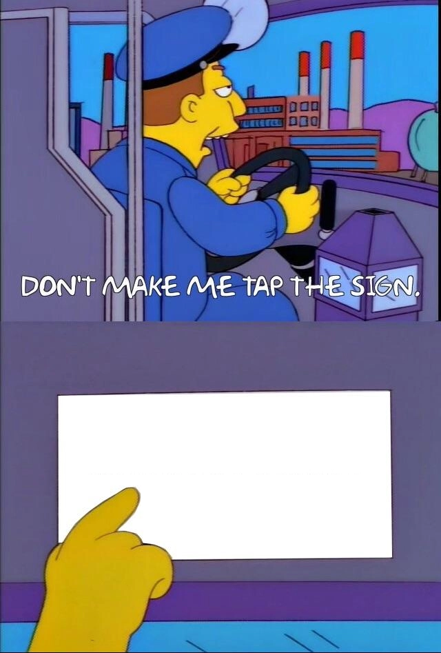 Dont Make Me Tap The Sign meme template