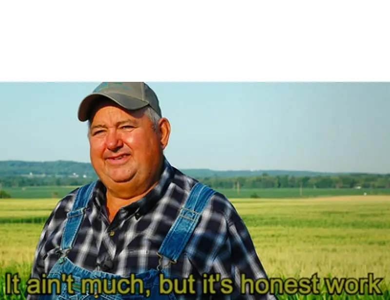 it aint much but its honest work meme template